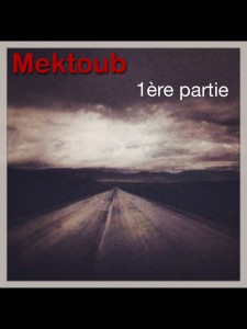 Mektoub (1ère partie)